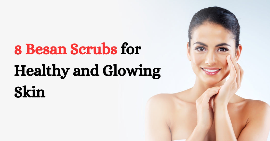8 Besan Scrubs for Healthy and Glowing Skin