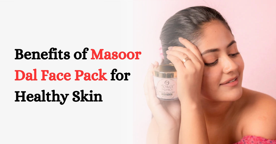 Benefits of Masoor Dal Face Pack for Healthy Skin