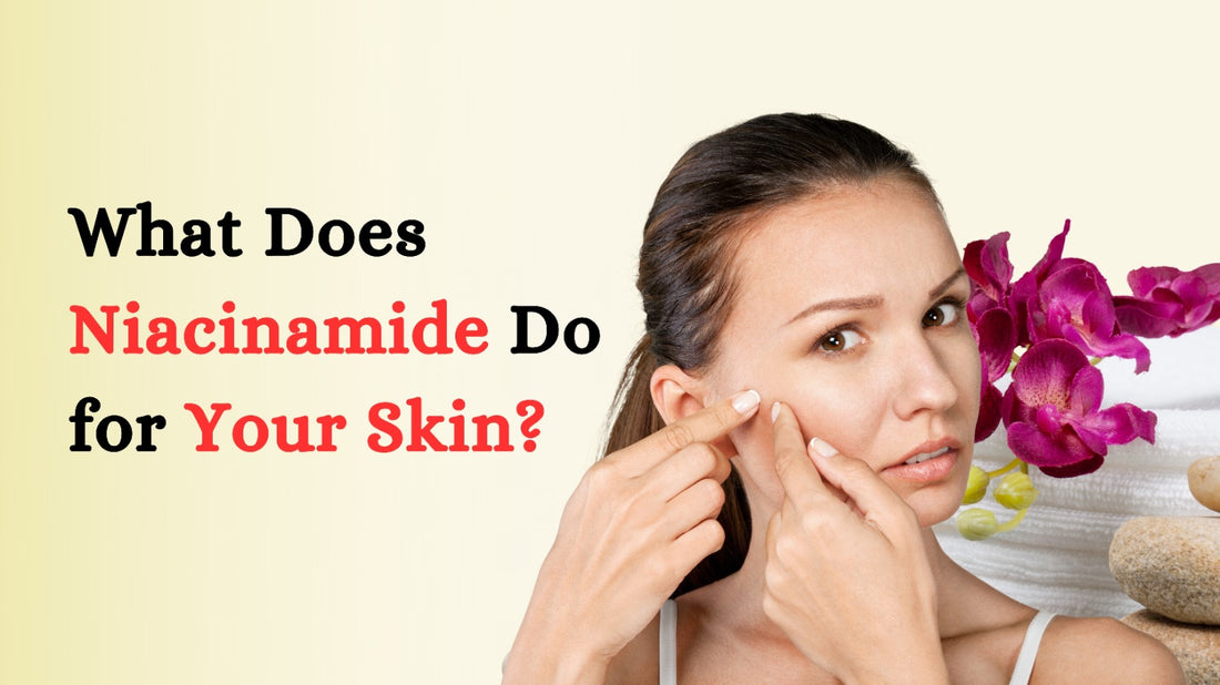 What Does Niacinamide Do for Your Skin?