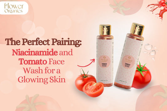 The Perfect Pairing: Niacinamide and Tomato Face Wash for a glowing Skin - Flower Organics