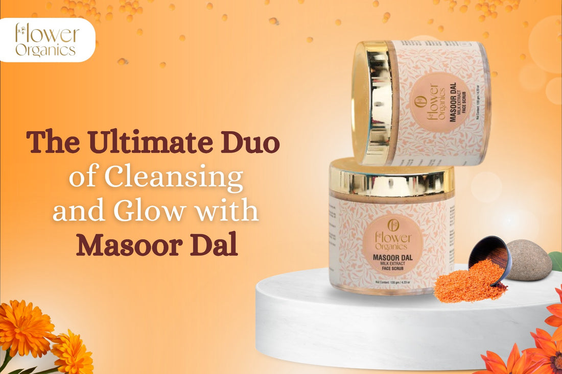 The ultimate duo of Cleansing and Glow with Masoor Dal - Flower Organics