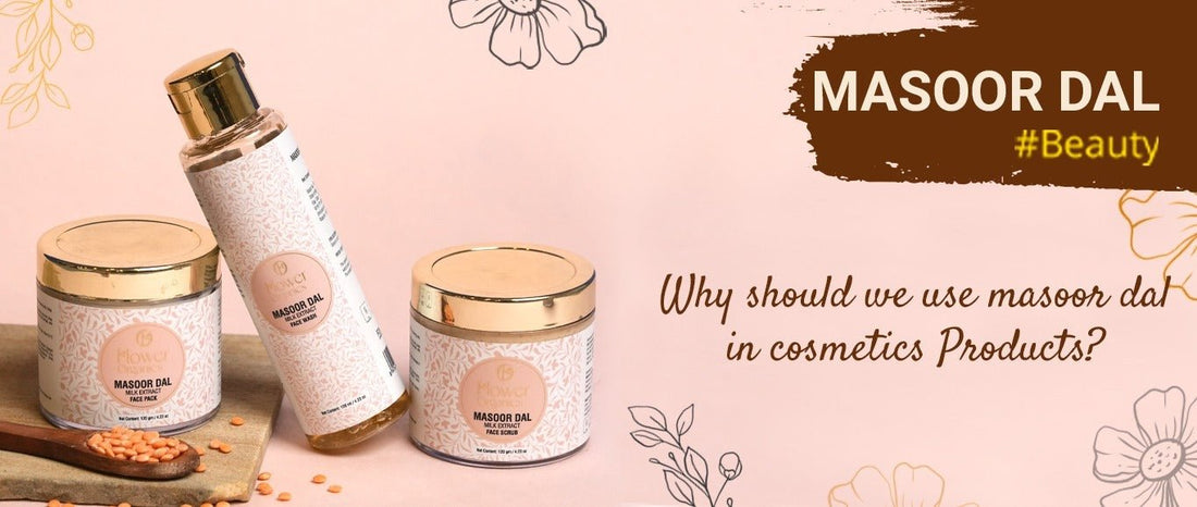 Why should we use Masoor Dal products in Cosmetics? - Flower Organics